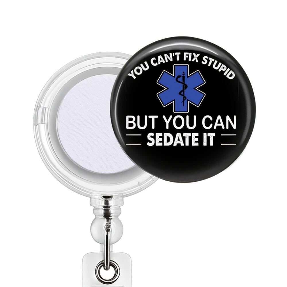 Funny EMT Badge Reel & Topper You Can't Fix Stupid Sedate It Paramedic